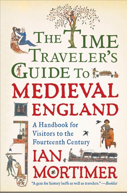 The Time Traveler's Guide to Medieval England, Ian Mortimer - Paperback - 9781439112908