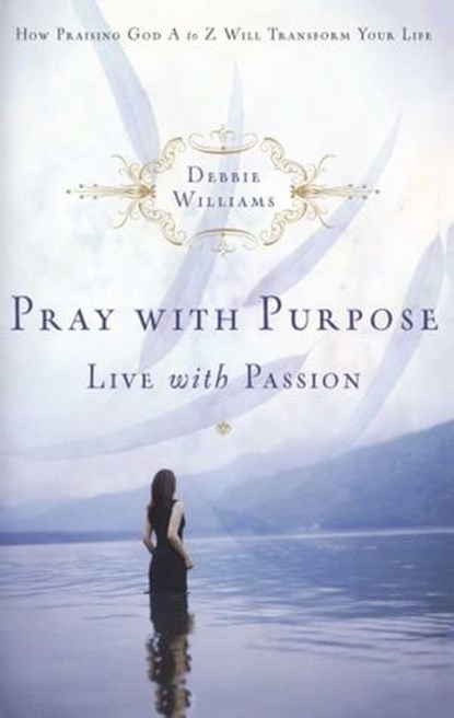 Pray with Purpose, Live with Passion, Debbie Williams - Ebook - 9781439122815