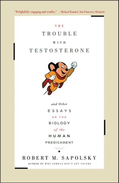 The Trouble With Testosterone, Robert M. Sapolsky - Ebook - 9781439125052