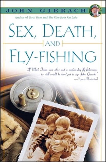 Sex, Death, and Fly-Fishing, John Gierach - Ebook - 9781439127063