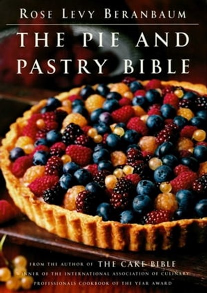The Pie and Pastry Bible, Rose Levy Beranbaum - Ebook - 9781439130872