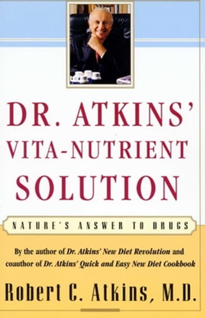 Dr. Atkins' Vita-Nutrient Solution, Robert C. Atkins, M.D. - Ebook - 9781439135013