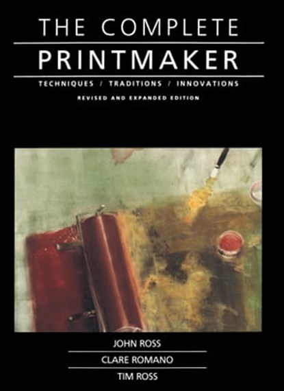 Complete Printmaker, John Ross ; Claire Romano ; Tim Ross - Ebook - 9781439135099