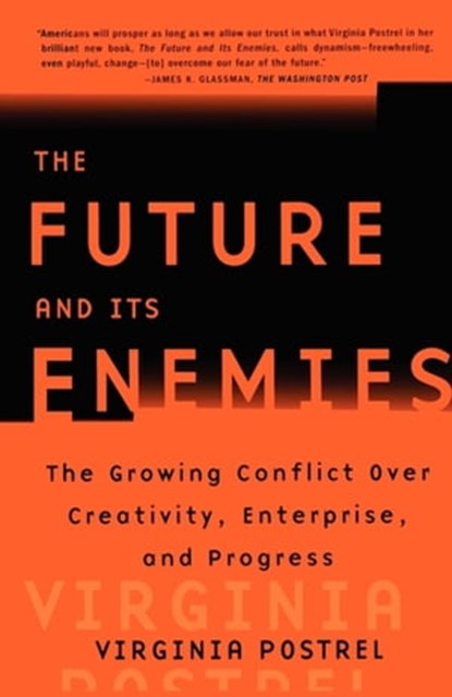 The Future and Its Enemies, Virginia Postrel - Ebook - 9781439135327
