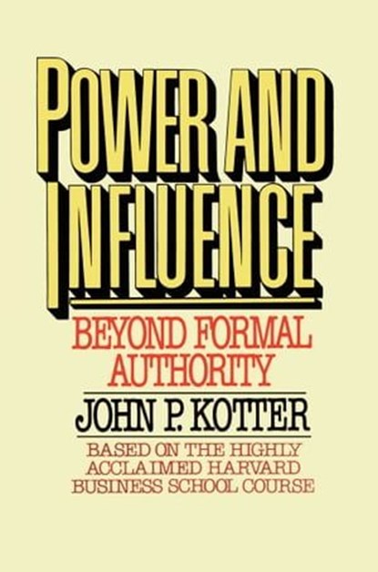 Power and Influence, John P. Kotter - Ebook - 9781439137406