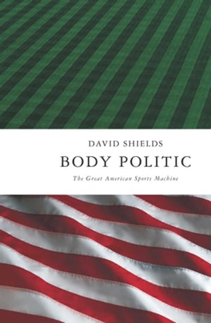 Body Politic, David Shields - Ebook - 9781439141571