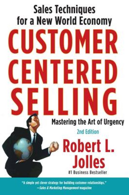 Customer Centered Selling: Sales Techniques for a New World Economy, Rob Jolles - Paperback - 9781439144633