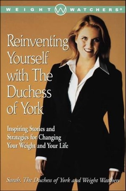 Reinventing Yourself with the Duchess of York, Sarah Ferguson The Duchess of York - Ebook - 9781439146194