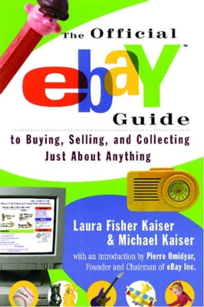 The Official eBay Guide to Buying, Selling, and Collecting Just About Anything, Laura Fisher Kaiser ; Michael Kaiser - Ebook - 9781439146712