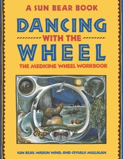 Dancing with the Wheel, Sun Bear ; Wabun Wind ; Crysalis Mulligan - Ebook - 9781439147542