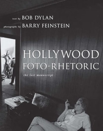Hollywood Foto-Rhetoric, Bob Dylan ; Barry Feinstein - Ebook - 9781439153246