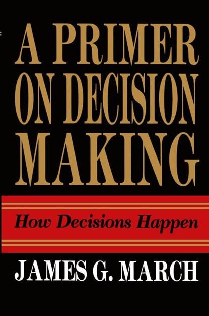 Primer on Decision Making, James G. March - Paperback - 9781439157336