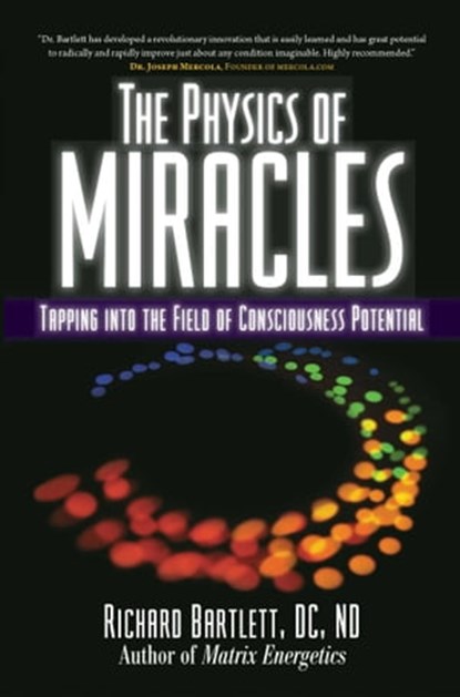 The Physics of Miracles, Richard Bartlett, DC, ND ; Melissa Joy Jonsson - Ebook - 9781439158166