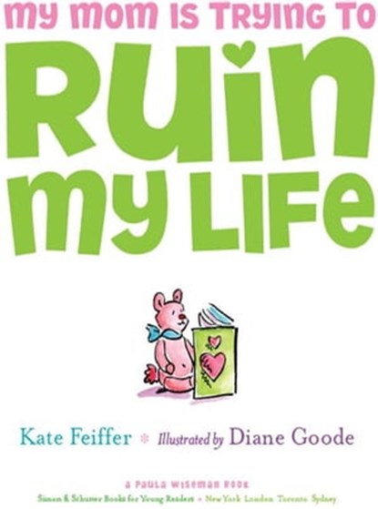 My Mom Is Trying to Ruin My Life, Kate Feiffer - Ebook - 9781439158432
