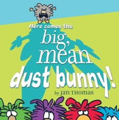 Here Comes the Big, Mean Dust Bunny!, Jan Thomas - Ebook - 9781439160169