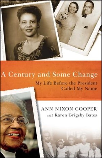 A Century and Some Change, Ann Nixon Cooper - Ebook - 9781439163931