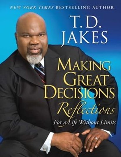 Making Great Decisions Reflections, T.D. Jakes - Ebook - 9781439166086