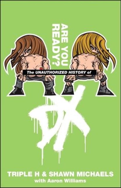 The Unauthorized History of DX, Triple H ; Shawn Michaels - Ebook - 9781439166628