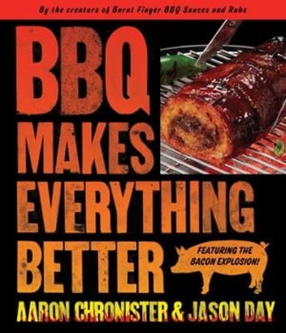 BBQ Makes Everything Better, Jason Day ; Aaron Chronister - Ebook - 9781439168325