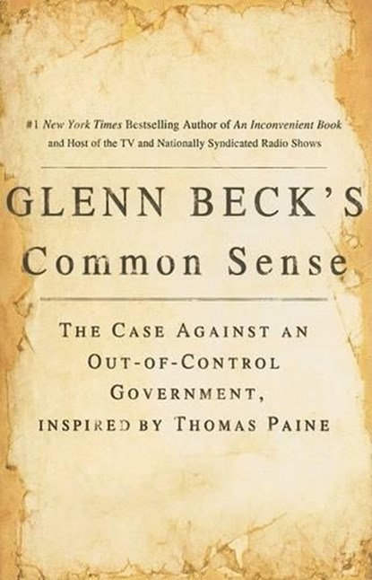 Glenn Beck's Common Sense: The Case Against an Ouf-Of-Control Government, Inspired by Thomas Paine, Glenn Beck - Paperback - 9781439168578