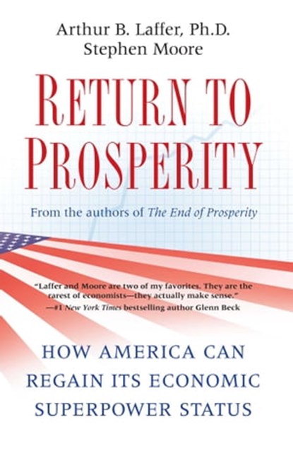 Return to Prosperity, Arthur B. Laffer ; Stephen Moore - Ebook - 9781439169384