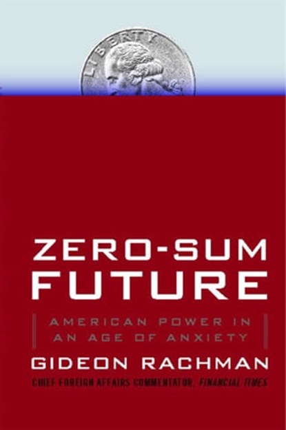 Zero-Sum Future, Gideon Rachman - Ebook - 9781439176634