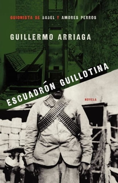 Escuadrón Guillotina (Guillotine Squad), Guillermo Arriaga - Ebook - 9781439177884