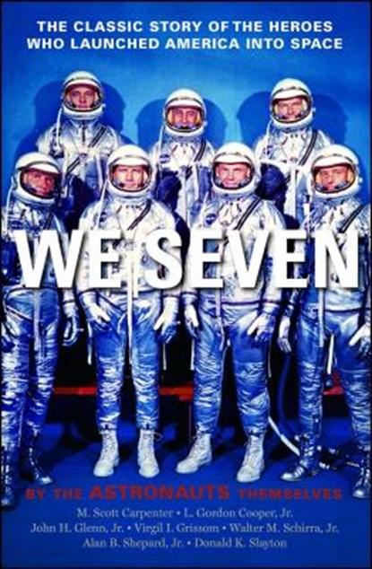 We Seven, Scott M. Carpenter ; Gordon L. Cooper ; John H. Glenn ; Virgil I. Grissom ; Walter M. Schirra ; Alan B. Shepard ; Donald K. Slayton - Paperback - 9781439181034