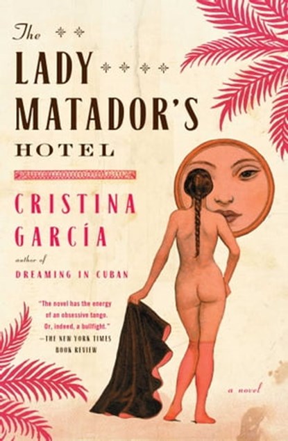 The Lady Matador's Hotel, Cristina Garcia - Ebook - 9781439181768