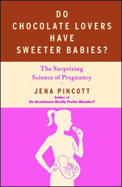 Do Chocolate Lovers Have Sweeter Babies?, Jena Pincott - Paperback - 9781439183342