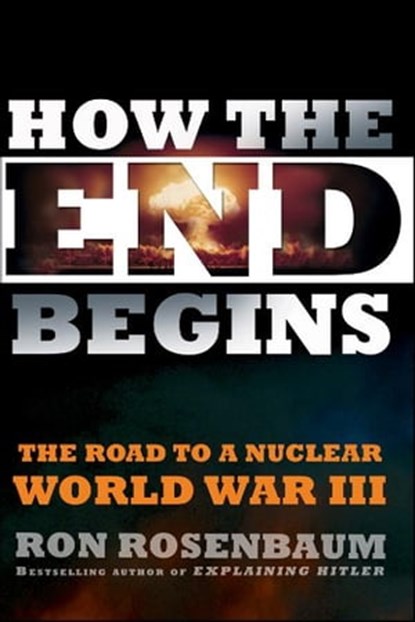 How the End Begins, Ron Rosenbaum - Ebook - 9781439190074