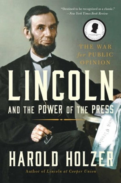 Lincoln and the Power of the Press, Harold Holzer - Ebook - 9781439192740