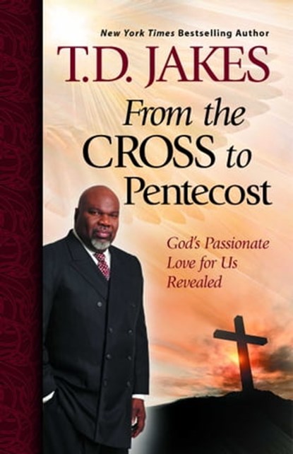From the Cross to Pentecost, T.D. Jakes - Ebook - 9781439195017