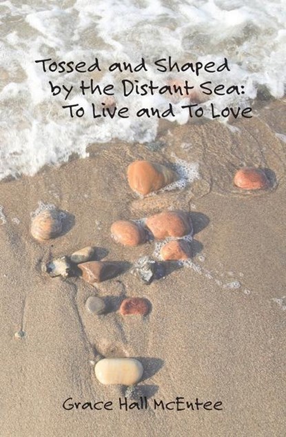 Tossed and Shaped by the Distant Sea: To Live and To Love, Grace Hall McEntee - Paperback - 9781439232699