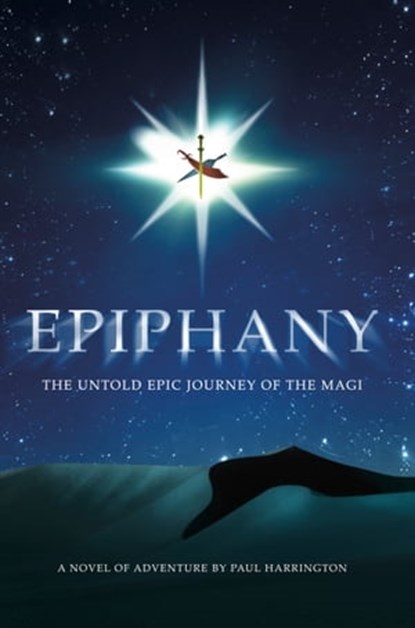 Epiphany: The Untold Epic Journey of the Magi, Paul Harrington - Ebook - 9781439264881