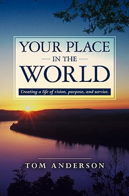 Your Place in the World: Creating a life of vision, purpose, and service., Tom Anderson - Paperback - 9781439271063