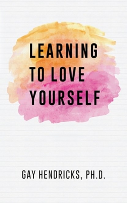 Learning To Love Yourself, Gay Hendricks - Paperback - 9781439274293