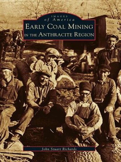 Early Coal Mining in the Anthracite Region, John Stuart Richards - Ebook - 9781439611357