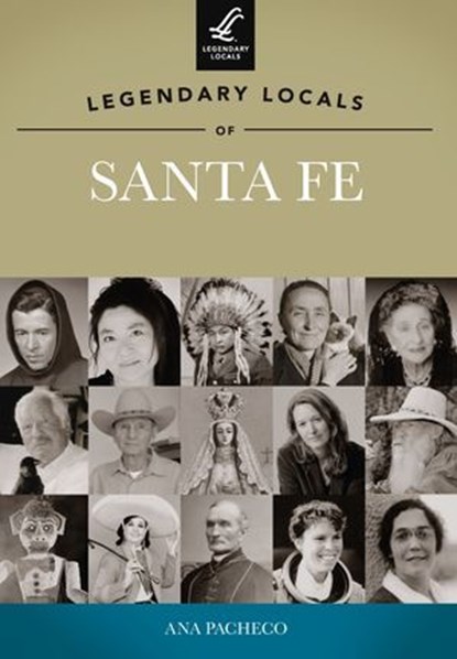 Legendary Locals of Santa Fe, Ana Pacheco - Ebook - 9781439642078