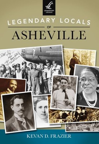 Legendary Locals of Asheville, Kevan D. Frazier - Ebook - 9781439647868