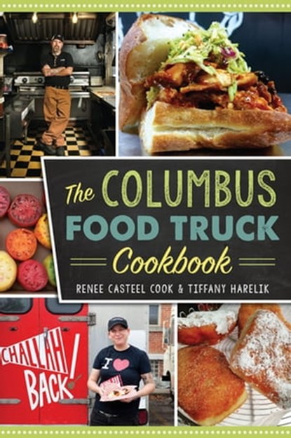 The Columbus Food Truck Cookbook, Renee Casteel Cook ; Tiffany Harelik - Ebook - 9781439656228