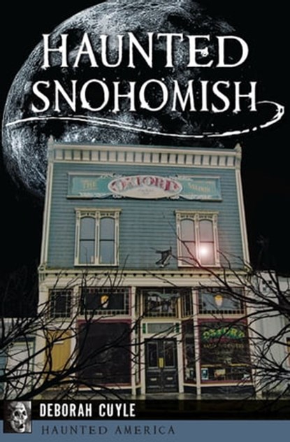 Haunted Snohomish, Deborah Cuyle - Ebook - 9781439657645