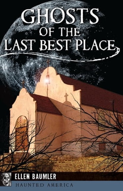 Ghosts of the Last Best Place, Ellen Baumler - Ebook - 9781439658215