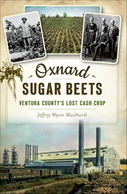 Oxnard Sugar Beets, Jeffrey Wayne Maulhardt - Ebook - 9781439658291