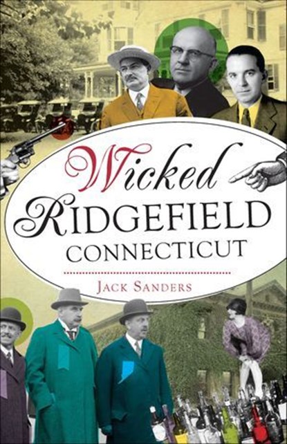 Wicked Ridgefield, Connecticut, Jack Sanders - Ebook - 9781439658345