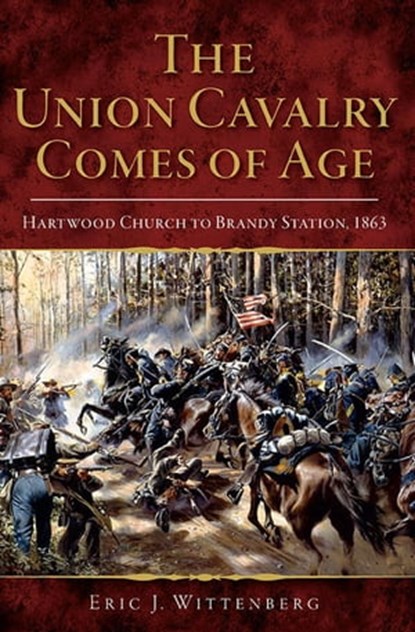 The Union Cavalry Comes of Age, Eric J Wittenberg - Ebook - 9781439660072