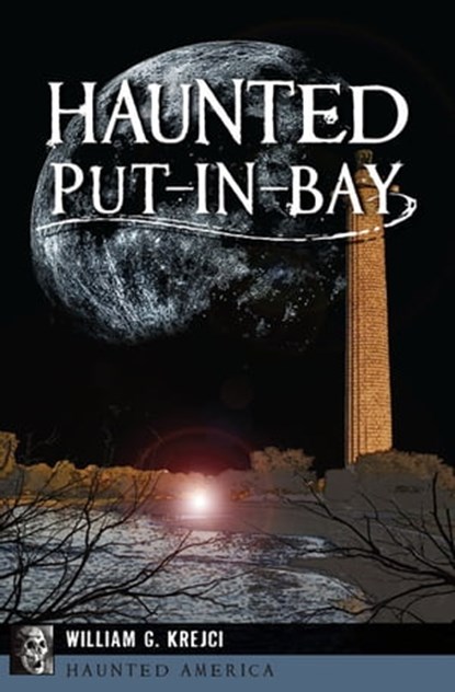 Haunted Put-in-Bay, William G Krejci - Ebook - 9781439660546