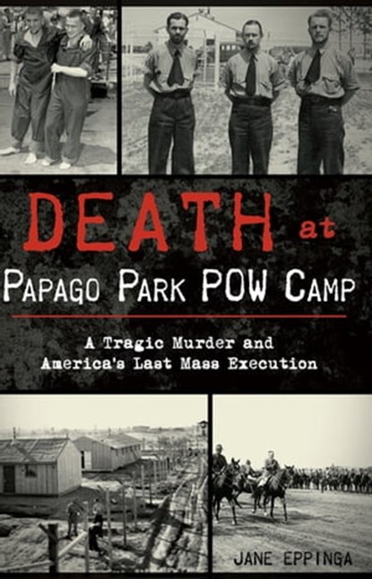 Death at Papago Park POW Camp, Jane Eppinga - Ebook - 9781439660867