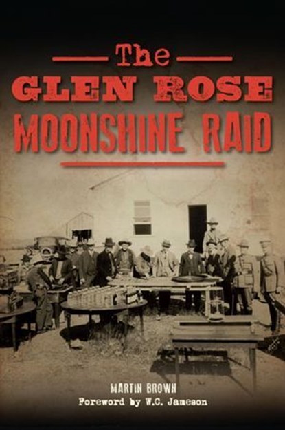 The Glen Rose Moonshine Raid, Martin Brown - Ebook - 9781439662601