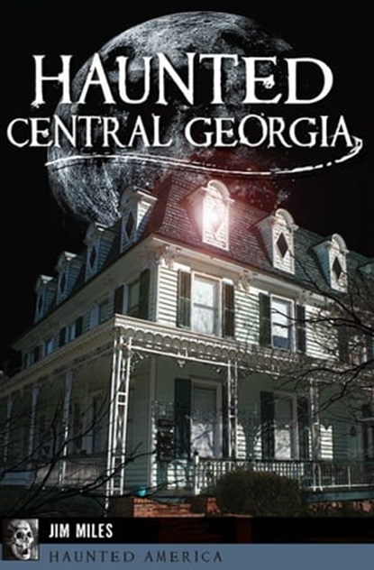 Haunted Central Georgia, Jim Miles - Ebook - 9781439662731